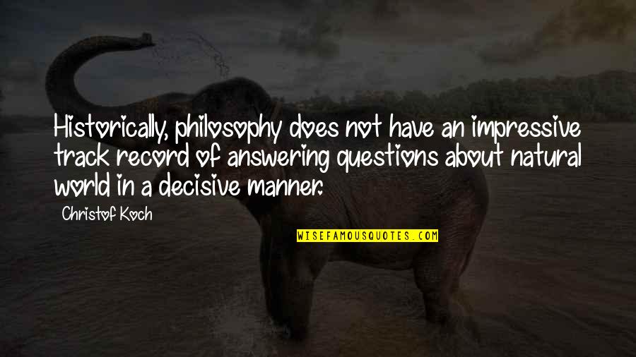 Historically Quotes By Christof Koch: Historically, philosophy does not have an impressive track