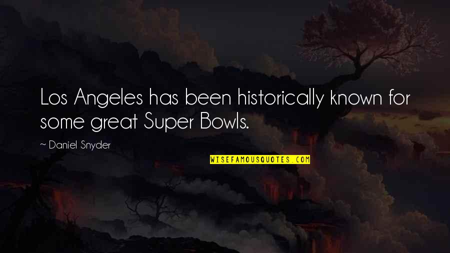 Historically Quotes By Daniel Snyder: Los Angeles has been historically known for some