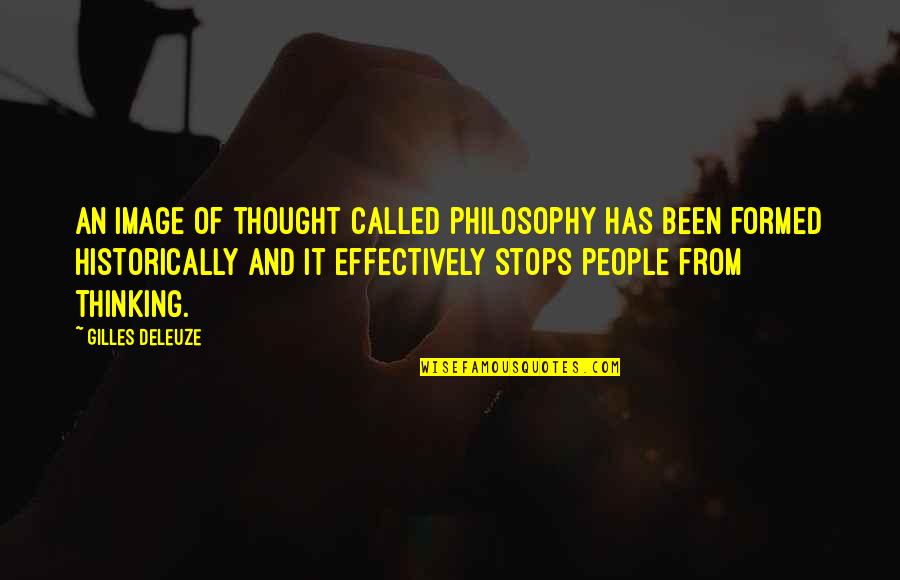 Historically Quotes By Gilles Deleuze: An image of thought called philosophy has been
