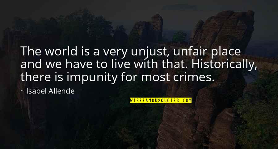 Historically Quotes By Isabel Allende: The world is a very unjust, unfair place
