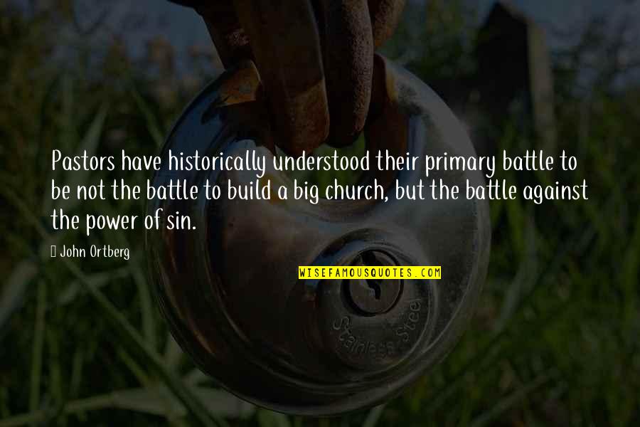 Historically Quotes By John Ortberg: Pastors have historically understood their primary battle to