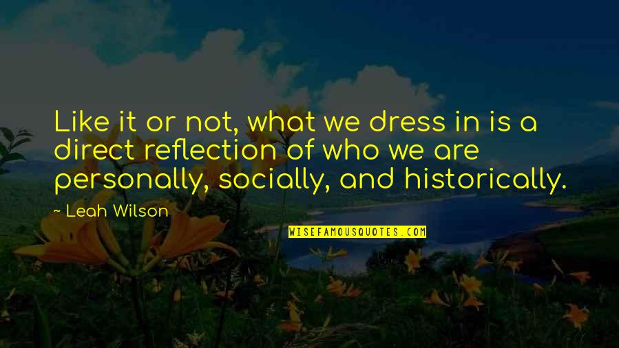 Historically Quotes By Leah Wilson: Like it or not, what we dress in