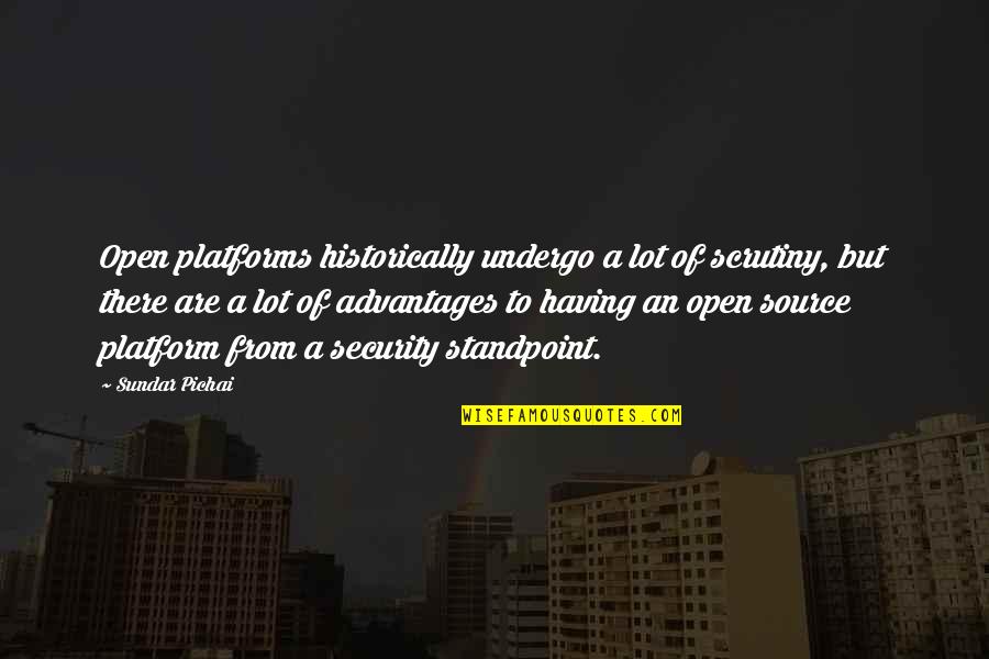 Historically Quotes By Sundar Pichai: Open platforms historically undergo a lot of scrutiny,