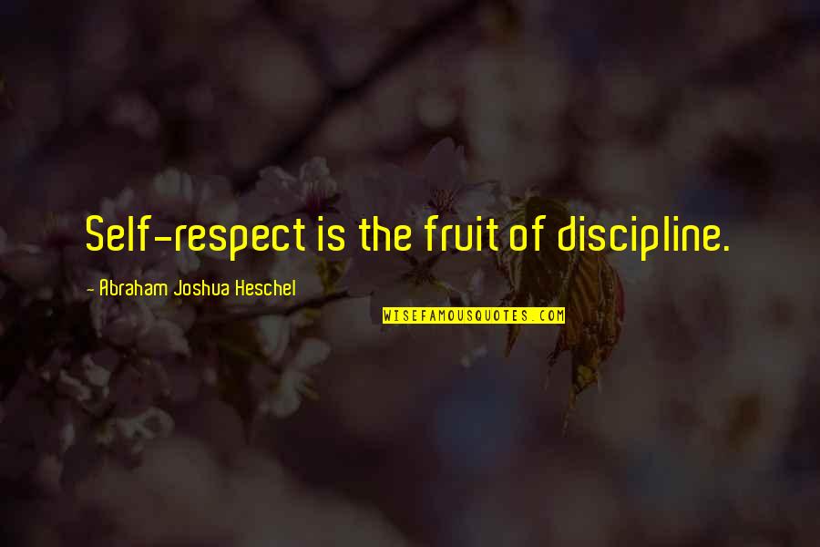 Historicism Architecture Quotes By Abraham Joshua Heschel: Self-respect is the fruit of discipline. Historicism Architecture Quotes By Abraham Joshua Heschel: Self-respect is the fruit of discipline.