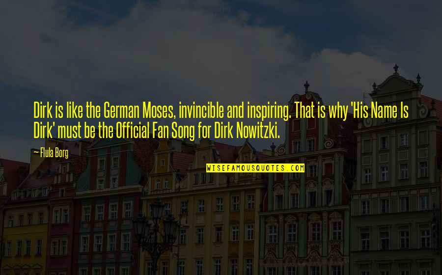 Historicists Biblical Quotes By Flula Borg: Dirk is like the German Moses, invincible and Historicists Biblical Quotes By Flula Borg: Dirk is like the German Moses, invincible and