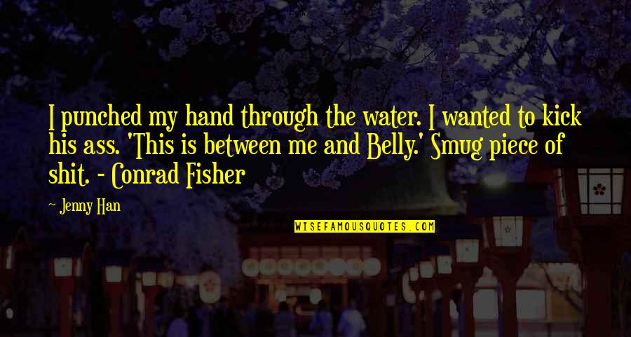 Historicists Biblical Quotes By Jenny Han: I punched my hand through the water. I Historicists Biblical Quotes By Jenny Han: I punched my hand through the water. I
