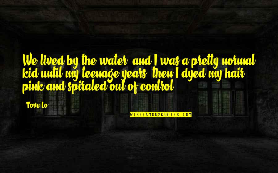 Historicists Biblical Quotes By Tove Lo: We lived by the water, and I was Historicists Biblical Quotes By Tove Lo: We lived by the water, and I was