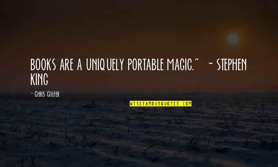 Historicized Quotes By Chris Colfer: BOOKS ARE A UNIQUELY PORTABLE MAGIC." - STEPHEN