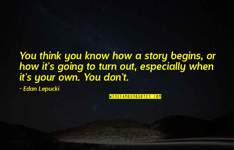 Historicos De Precio Quotes By Edan Lepucki: You think you know how a story begins,