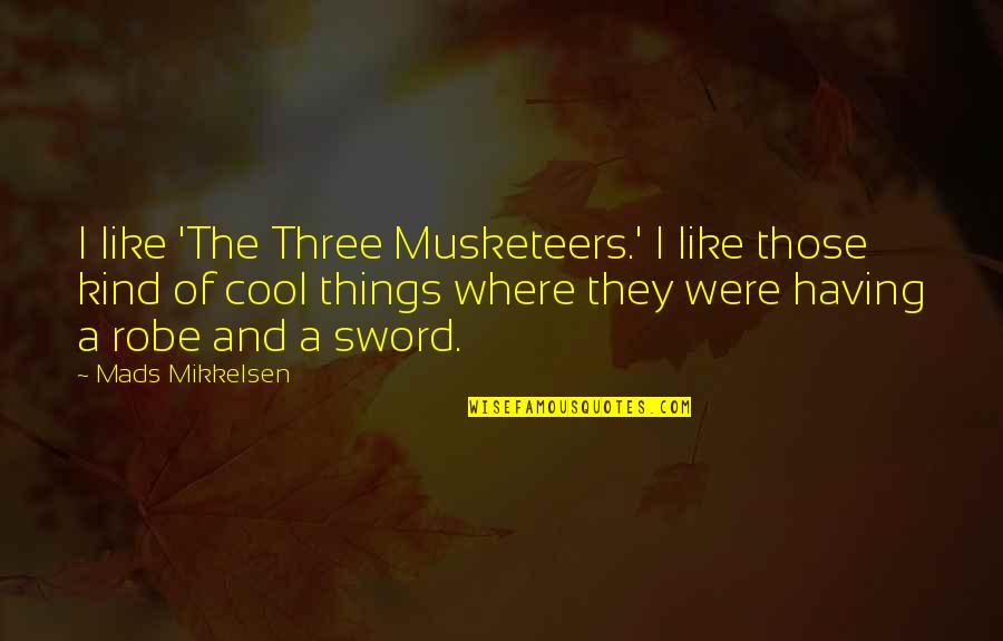 Historiens Hus Quotes By Mads Mikkelsen: I like 'The Three Musketeers.' I like those