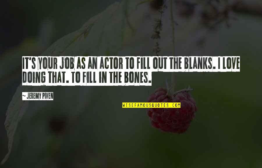 Histories Pandemics Quotes By Jeremy Piven: It's your job as an actor to fill Histories Pandemics Quotes By Jeremy Piven: It's your job as an actor to fill