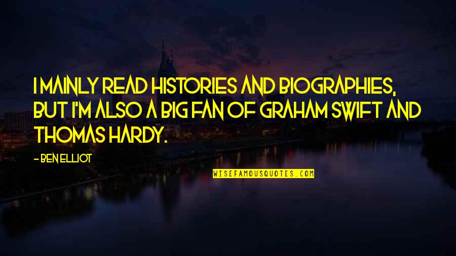 Histories Quotes By Ben Elliot: I mainly read histories and biographies, but I'm Histories Quotes By Ben Elliot: I mainly read histories and biographies, but I'm