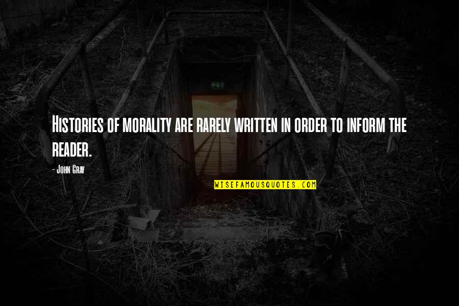 Histories Quotes By John Gray: Histories of morality are rarely written in order