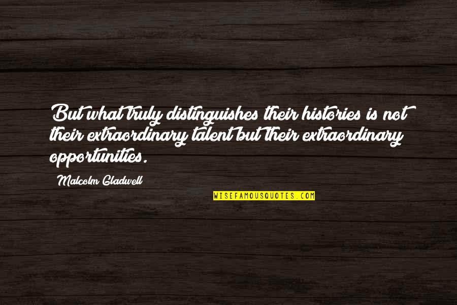 Histories Quotes By Malcolm Gladwell: But what truly distinguishes their histories is not Histories Quotes By Malcolm Gladwell: But what truly distinguishes their histories is not