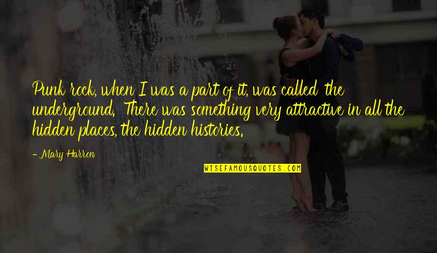 Histories Quotes By Mary Harron: Punk rock, when I was a part of Histories Quotes By Mary Harron: Punk rock, when I was a part of