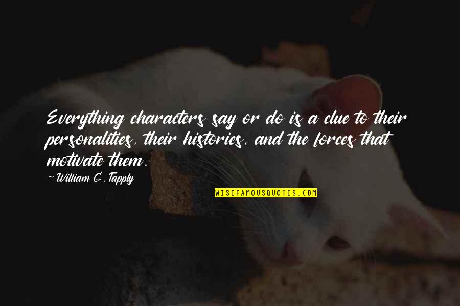 Histories Quotes By William G. Tapply: Everything characters say or do is a clue Histories Quotes By William G. Tapply: Everything characters say or do is a clue