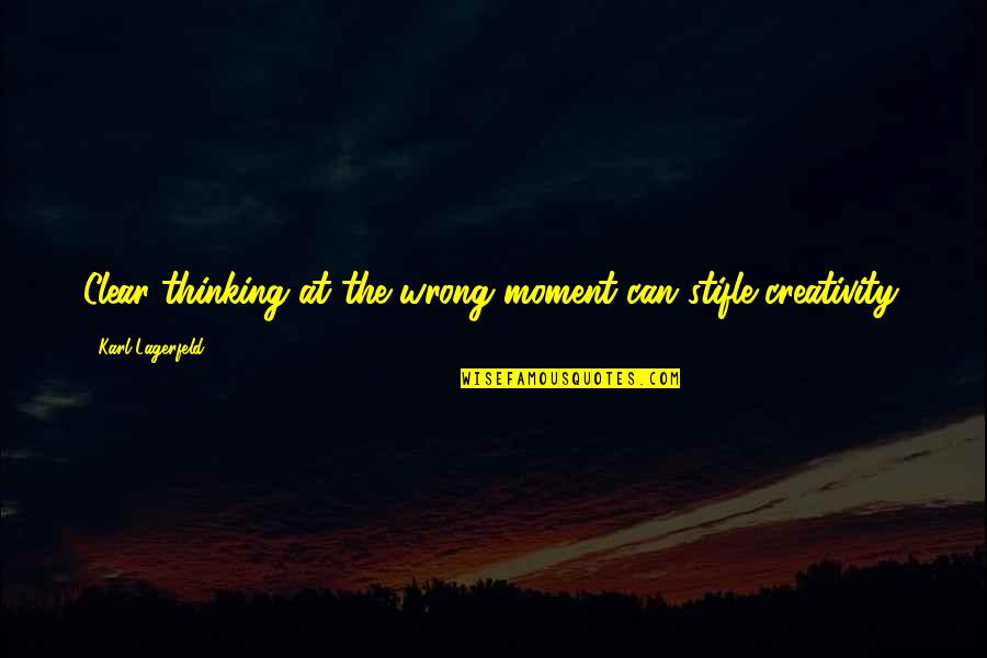 Historikertag Quotes By Karl Lagerfeld: Clear thinking at the wrong moment can stifle Historikertag Quotes By Karl Lagerfeld: Clear thinking at the wrong moment can stifle