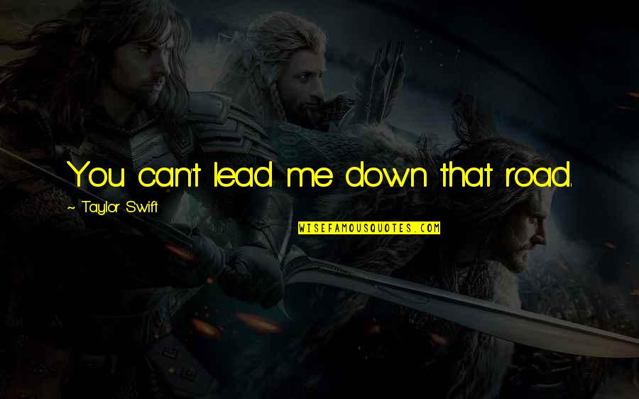 Historique Youtube Quotes By Taylor Swift: You can't lead me down that road.