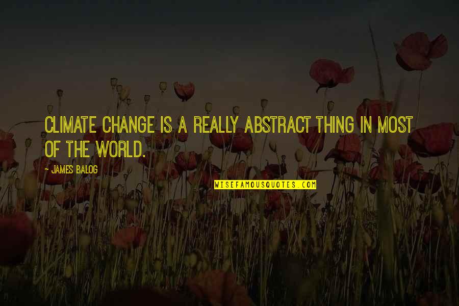 Historky Z Quotes By James Balog: Climate change is a really abstract thing in
