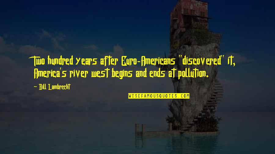 History After Quotes By Bill Lambrecht: Two hundred years after Euro-Americans "discovered" it, America's