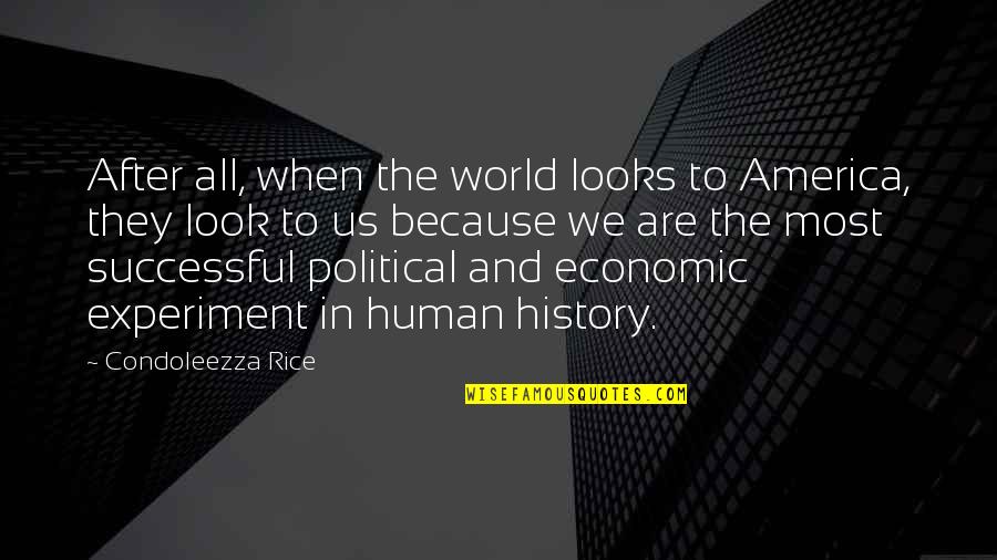 History After Quotes By Condoleezza Rice: After all, when the world looks to America,