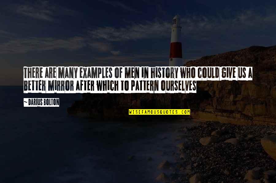 History After Quotes By Darius Bolton: There are many examples of men in history