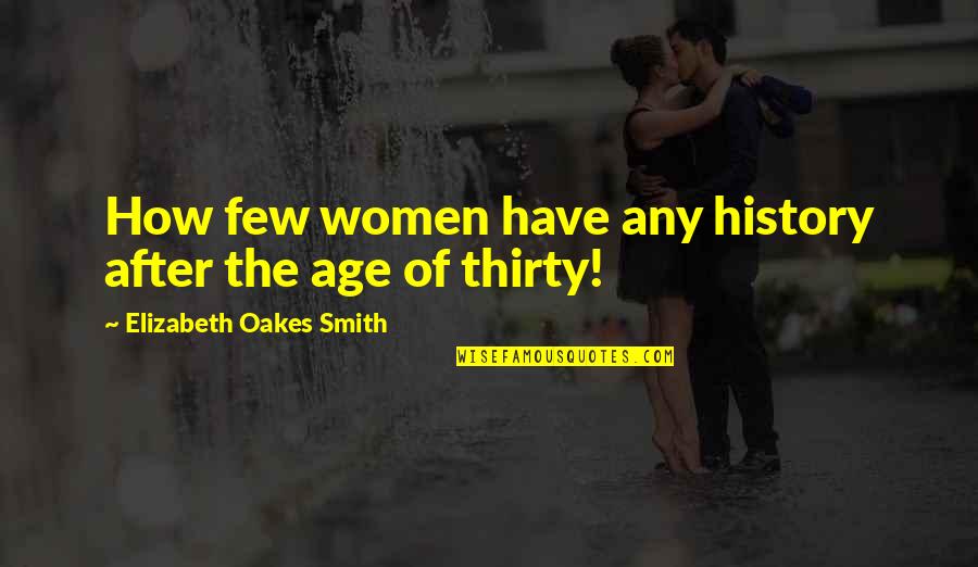 History After Quotes By Elizabeth Oakes Smith: How few women have any history after the