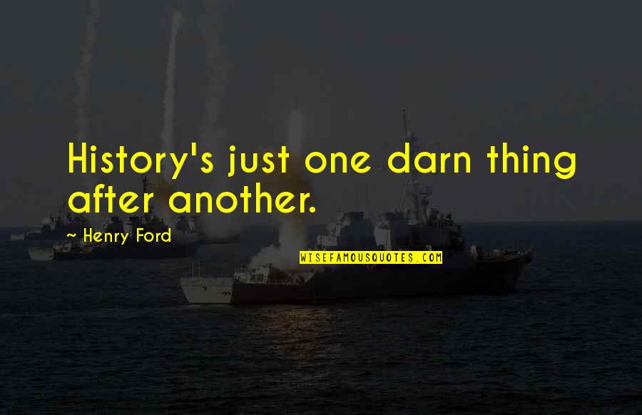 History After Quotes By Henry Ford: History's just one darn thing after another.
