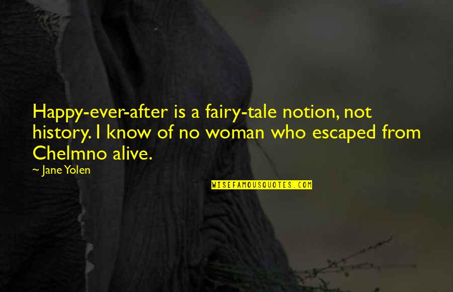 History After Quotes By Jane Yolen: Happy-ever-after is a fairy-tale notion, not history. I