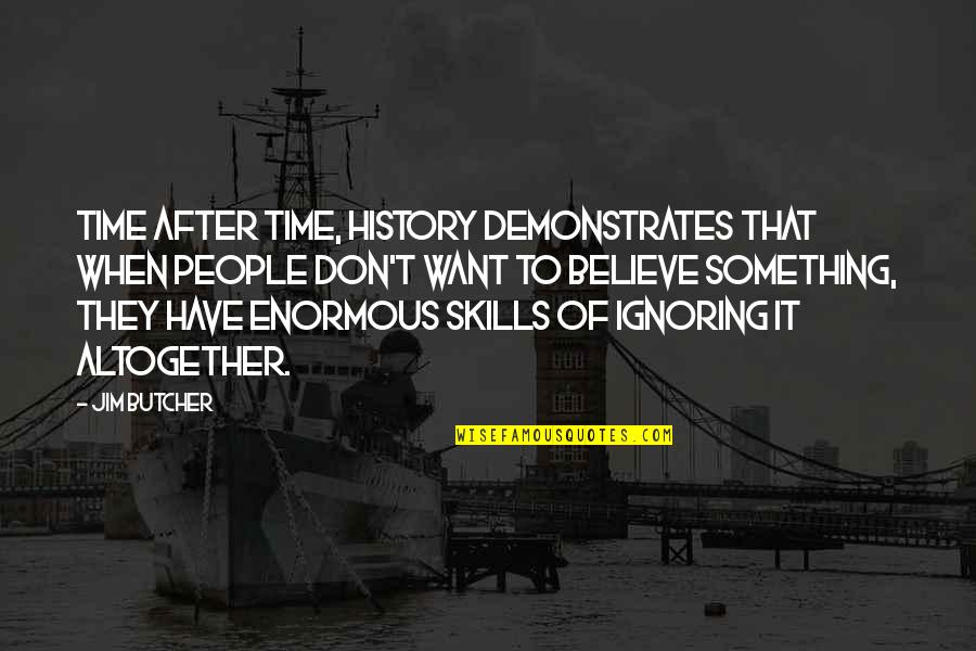 History After Quotes By Jim Butcher: Time after time, history demonstrates that when people