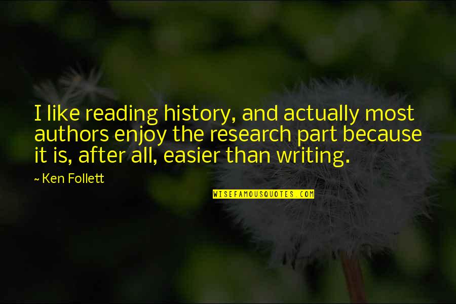 History After Quotes By Ken Follett: I like reading history, and actually most authors