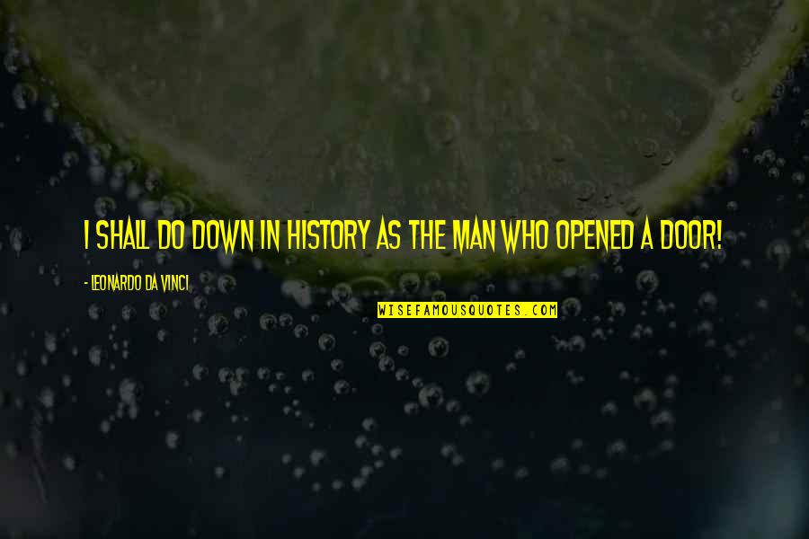 History After Quotes By Leonardo Da Vinci: I shall do down in history as the