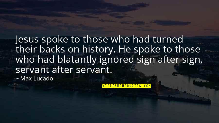 History After Quotes By Max Lucado: Jesus spoke to those who had turned their