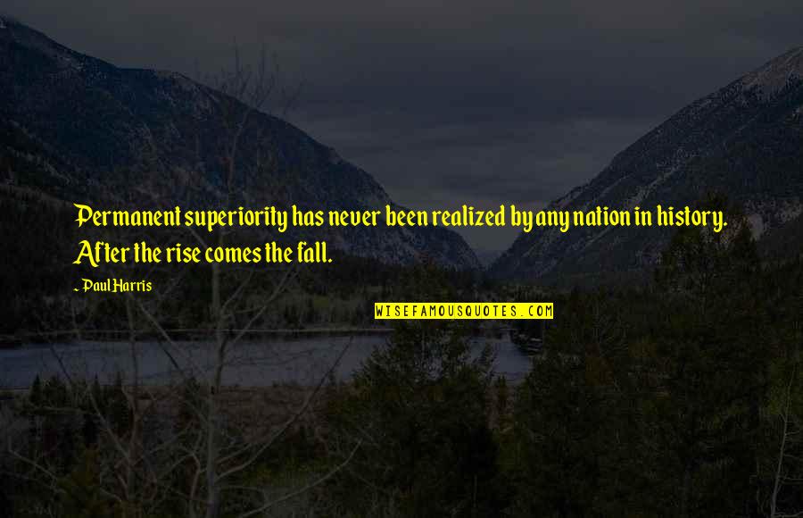 History After Quotes By Paul Harris: Permanent superiority has never been realized by any