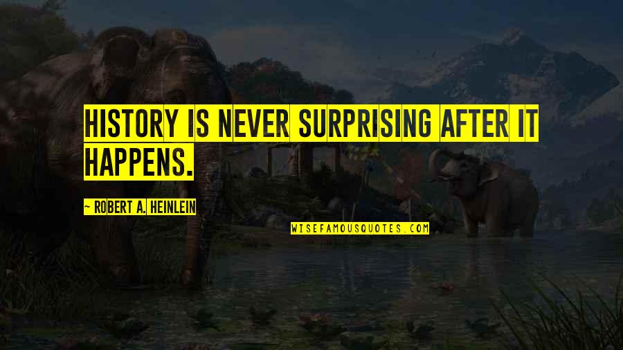 History After Quotes By Robert A. Heinlein: History is never surprising after it happens.