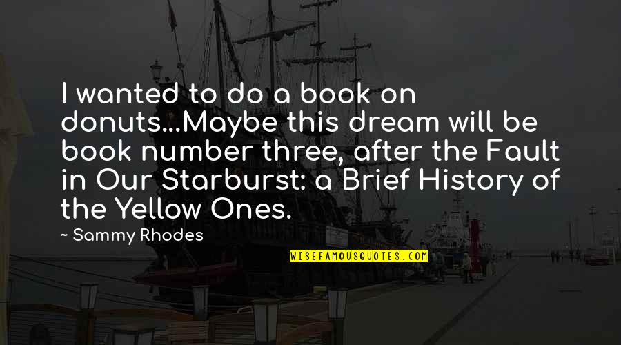 History After Quotes By Sammy Rhodes: I wanted to do a book on donuts...Maybe