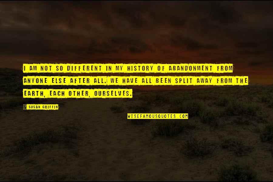 History After Quotes By Susan Griffin: I am not so different in my history