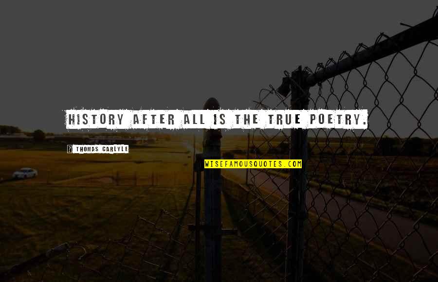 History After Quotes By Thomas Carlyle: History after all is the true poetry.