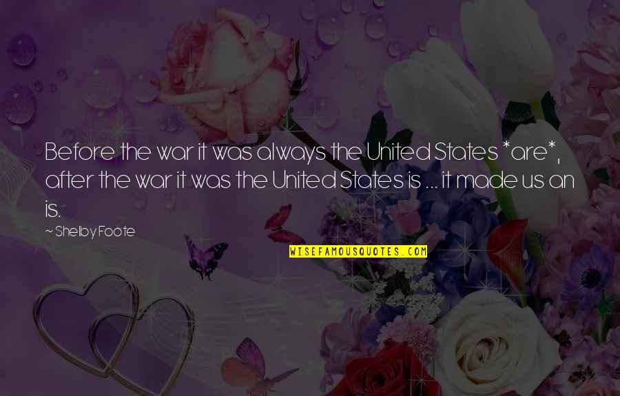 History After War Quotes By Shelby Foote: Before the war it was always the United History After War Quotes By Shelby Foote: Before the war it was always the United