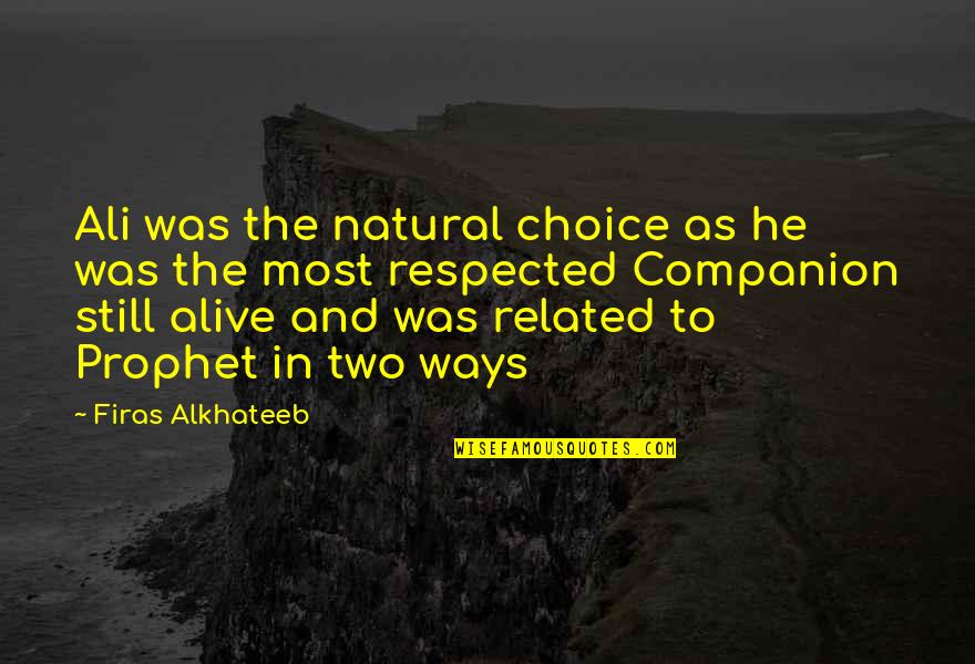 History Alive Quotes By Firas Alkhateeb: Ali was the natural choice as he was
