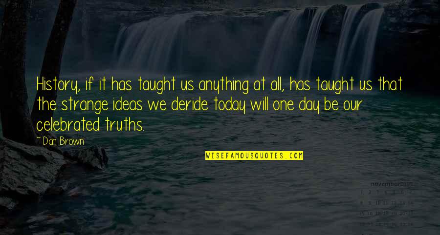 History All Day Quotes By Dan Brown: History, if it has taught us anything at History All Day Quotes By Dan Brown: History, if it has taught us anything at
