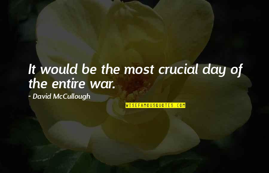 History All Day Quotes By David McCullough: It would be the most crucial day of History All Day Quotes By David McCullough: It would be the most crucial day of