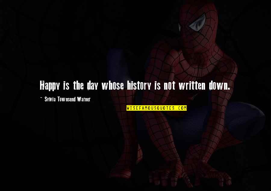 History All Day Quotes By Sylvia Townsend Warner: Happy is the day whose history is not History All Day Quotes By Sylvia Townsend Warner: Happy is the day whose history is not