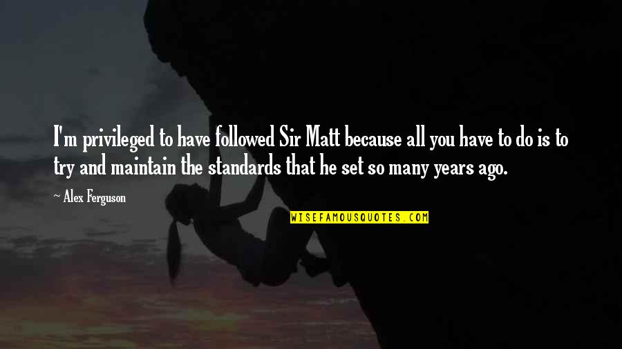 History Amnesia Quote Quotes By Alex Ferguson: I'm privileged to have followed Sir Matt because History Amnesia Quote Quotes By Alex Ferguson: I'm privileged to have followed Sir Matt because