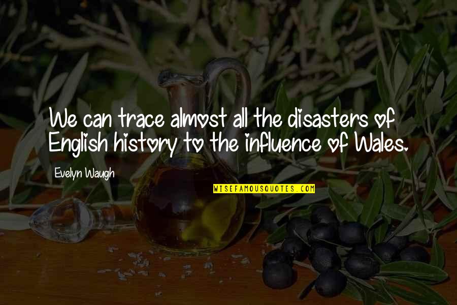 History And English Quotes By Evelyn Waugh: We can trace almost all the disasters of