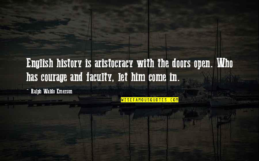History And English Quotes By Ralph Waldo Emerson: English history is aristocracy with the doors open.