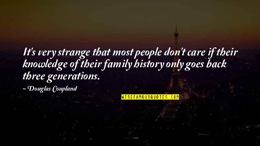 History And Family Quotes By Douglas Coupland: It's very strange that most people don't care