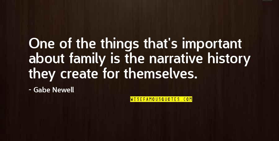 History And Family Quotes By Gabe Newell: One of the things that's important about family
