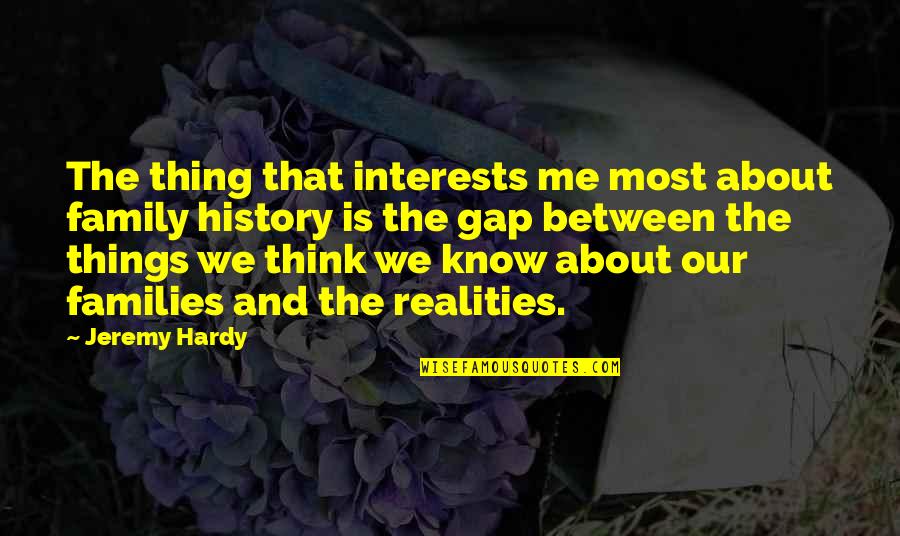 History And Family Quotes By Jeremy Hardy: The thing that interests me most about family