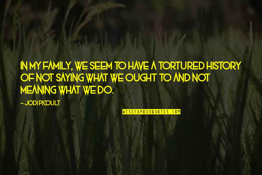 History And Family Quotes By Jodi Picoult: In my family, we seem to have a
